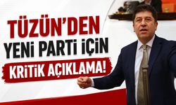 Tüzün’den Yeni Parti İçin Kritik Açıklama!