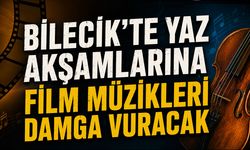 Bilecik'te Yaz Akşamlarına Film Müzikleri Damga Vuracak