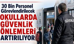 30 Bin Personel Görevlendirilecek