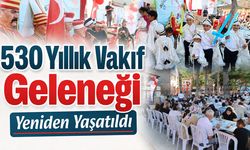 530 Yıllık Vakıf Geleneği Yeniden Yaşatıldı