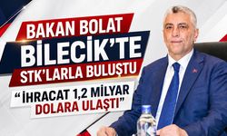 Bakan Bolat Bilecik’te STK’larla buluştu: "İhracat 1,2 milyar dolara ulaştı"