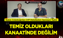 Başkan Arslanboğa’dan CHP’li Belediyelere Operasyon Tepkisi: “Temiz Oldukları Kanaatinde Değilim”