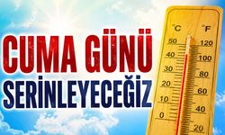 Cuma günü serinleyeceğiz