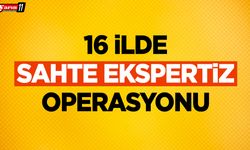 16 İlde Sahte Ekspertiz Operasyonu