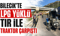 Bilecik'te LPG Yüklü Tır ile Traktör Çarpıştı