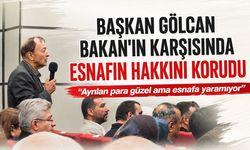 Başkan Gölcan Bakan'ın karşısında esnafın hakkını korudu