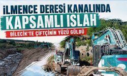 İLMENCE DERESİ KANALINDA KAPSAMLI ISLAH: BİLECİK’TE ÇİFTÇİNİN YÜZÜ GÜLDÜ