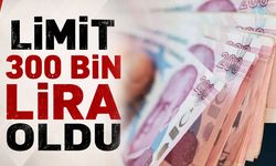 Limit 300 bin lira oldu