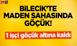 Bilecik'te Maden Sahasında Göçük!