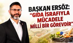 Başkan Ersöz: “Gıda israfıyla mücadele millî bir görevdir”