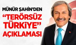 Münür Şahin’den “Terörsüz Türkiye” açıklaması