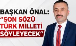 Başkan Önal: ''Son sözü Türk Milleti söyleyecek”