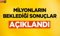 Milyonların beklediği sonuçlar açıklandı
