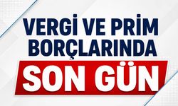 Vergi ve Prim Borçlarında Son Gün