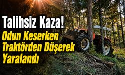 Talihsiz Kaza! Odun Keserken Traktörden Düşerek Yaralandı