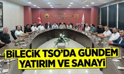 Bilecik TSO’da Gündem Yatırım ve Sanayi