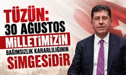 Tüzün: 30 Ağustos Milletimizin Bağımsızlık Kararlılığının Simgesidir