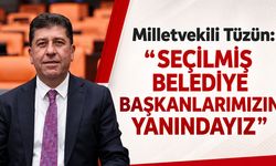 Milletvekili Tüzün: ''Seçilmiş Belediye Başkanlarımızın Yanındayız”
