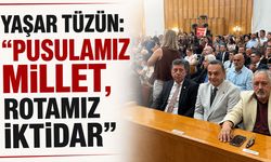 Yaşar Tüzün: "Pusulamız Millet, Rotamız İktidar"