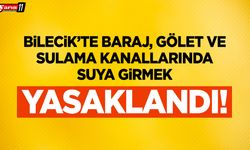 Bilecik'te Baraj, Gölet ve Sulama Kanallarında Suya Girmek Yasaklandı