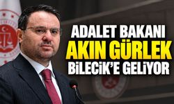 ADALET BAKANI AKIN GÜRLEK BİLECİK’E GELİYOR