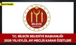 T.C. BİLECİK BELEDİYE BAŞKANLIĞI 2026 YILI EYLÜL AYI MECLİS KARAR ÖZETLERİ