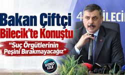 Bakan Çiftçi Bilecik’te Konuştu: “Suç Örgütlerinin Peşini Bırakmayacağız”