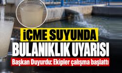 İçme suyunda bulanıklık uyarısı!