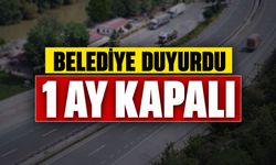 Belediye duyurdu: 1 ay kapalı