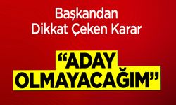 Başkandan Dikkat Çeken Karar: "Aday Olmayacağım"
