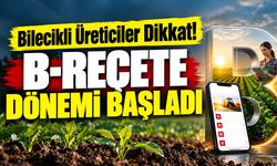 Bilecikli Üreticiler Dikkat! B-Reçete Dönemi Başladı