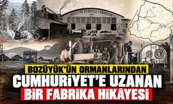 Bozüyük’ün Ormanlarından Cumhuriyet’e Uzanan Bir Fabrika Hikâyesi