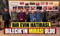 Bir Evin Hatırası, Bilecik’in Mirası Oldu