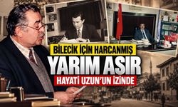 Bilecik İçin Harcanmış Yarım Asır: Hayati Uzun’un İzinde