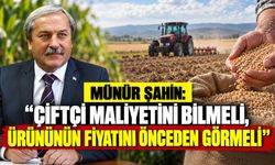 Münür Şahin: ''Çiftçi Maliyetini Bilmeli, Ürününün Fiyatını Önceden Görmeli''