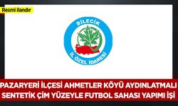 PAZARYERİ İLÇESİ AHMETLER KÖYÜ AYDINLATMALI SENTETİK ÇİM YÜZEYLE FUTBOL SAHASI YAPIMI İŞİ