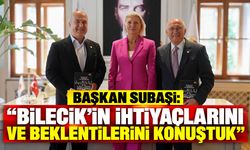 Başkan Subaşı: “Bilecik’in ihtiyaçlarını ve beklentilerini konuştuk”