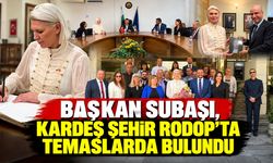 Başkan Subaşı, kardeş şehir Rodop'ta temaslarda bulundu