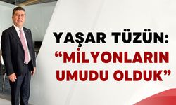 Yaşar Tüzün: “Milyonların Umudu Olduk”