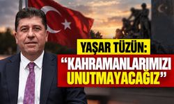 Yaşar Tüzün: “Kahramanlarımızı Unutmayacağız”