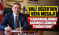 Vali Sözer'den Vefa Mesajı: “Kahramanlarımız Bağımsızlığımızın Teminatıdır”