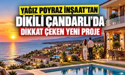 YAĞIZ POYRAZ İNŞAAT’TAN DİKİLİ ÇANDARLI’DA DİKKAT ÇEKEN YENİ PROJE