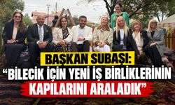 Başkan Subaşı: "Bilecik için yeni iş birliklerinin kapılarını araladık"