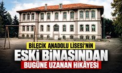 Bilecik Anadolu Lisesi’nin Eski Binasından Bugüne Uzanan Hikâyesi
