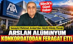 Bilecik'e güzel haber: Arslan Alüminyum konkordatodan feragat etti