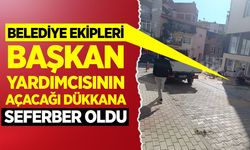 Belediye ekipleri başkan yardımcısının açacağı dükkâna seferber oldu