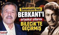 Samanyolu’nun Berkant’ı ortaokul yıllarını Bilecik’te geçirmiş
