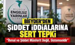 BİEYDER’den Şiddet İddialarına Sert Tepki: “İhmal ve Şiddet Münferit Değil, Sistemseldir”