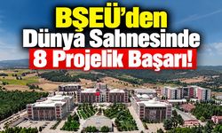BŞEÜ’den Dünya Sahnesinde 8 Projelik Başarı!
