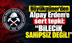 Büyükgüner’den Alpay Erdem’e sert tepki: “Bilecik sahipsiz değil!”